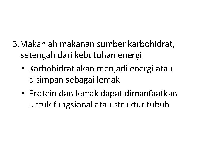 3. Makanlah makanan sumber karbohidrat, setengah dari kebutuhan energi • Karbohidrat akan menjadi energi