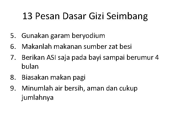 13 Pesan Dasar Gizi Seimbang 5. Gunakan garam beryodium 6. Makanlah makanan sumber zat