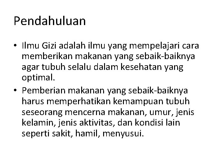 Pendahuluan • Ilmu Gizi adalah ilmu yang mempelajari cara memberikan makanan yang sebaik-baiknya agar