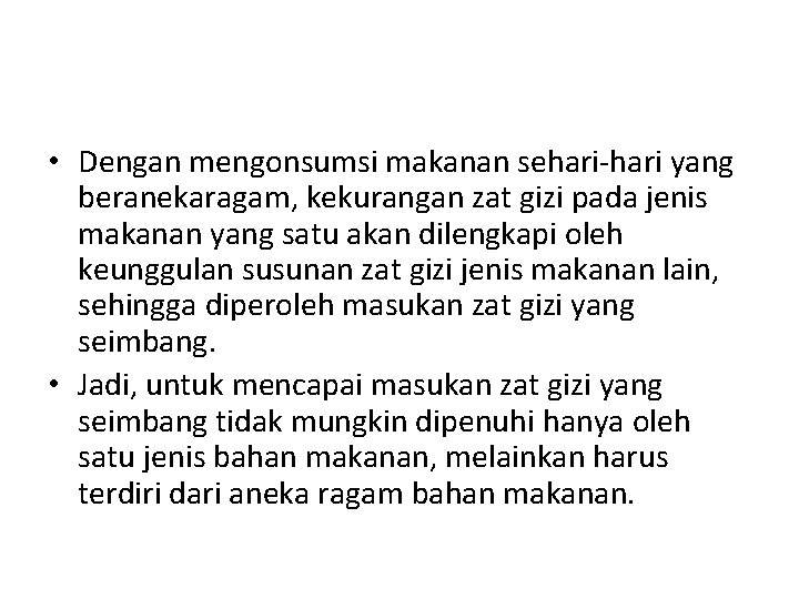  • Dengan mengonsumsi makanan sehari-hari yang beranekaragam, kekurangan zat gizi pada jenis makanan