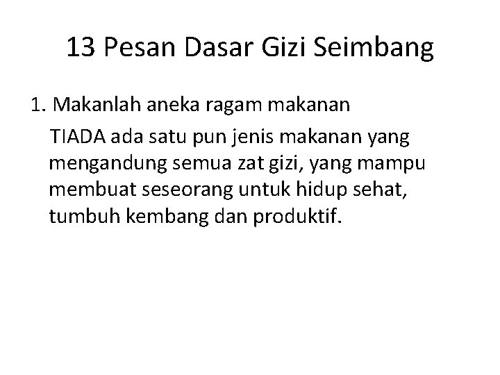 13 Pesan Dasar Gizi Seimbang 1. Makanlah aneka ragam makanan TIADA ada satu pun