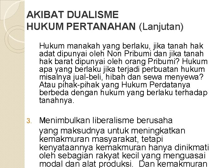 AKIBAT DUALISME HUKUM PERTANAHAN (Lanjutan) Hukum manakah yang berlaku, jika tanah hak adat dipunyai