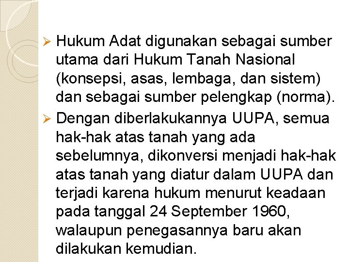 Hukum Adat digunakan sebagai sumber utama dari Hukum Tanah Nasional (konsepsi, asas, lembaga, dan