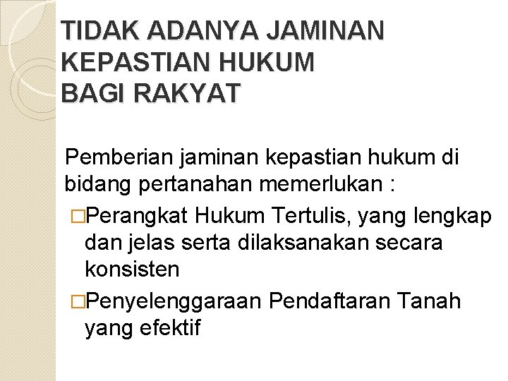 TIDAK ADANYA JAMINAN KEPASTIAN HUKUM BAGI RAKYAT Pemberian jaminan kepastian hukum di bidang pertanahan