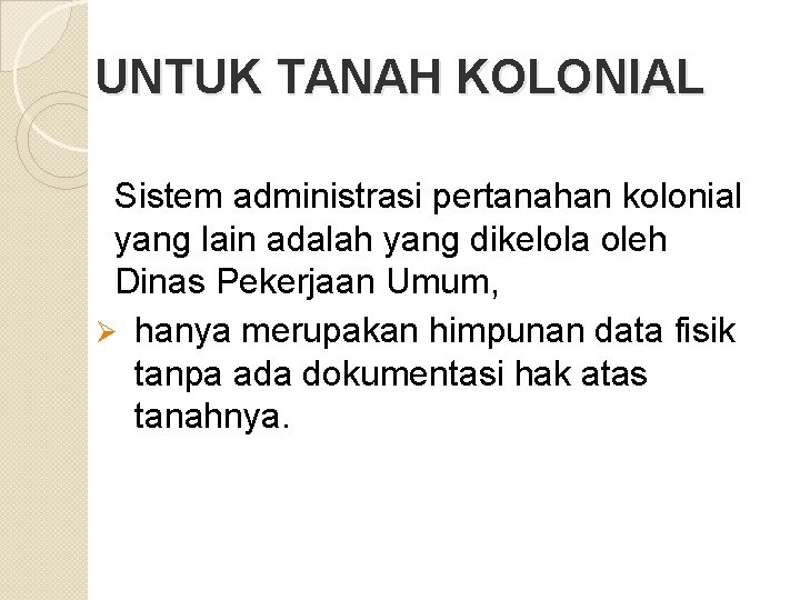 UNTUK TANAH KOLONIAL Sistem administrasi pertanahan kolonial yang lain adalah yang dikelola oleh Dinas