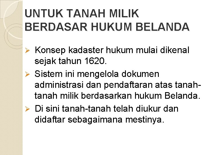 UNTUK TANAH MILIK BERDASAR HUKUM BELANDA Konsep kadaster hukum mulai dikenal sejak tahun 1620.