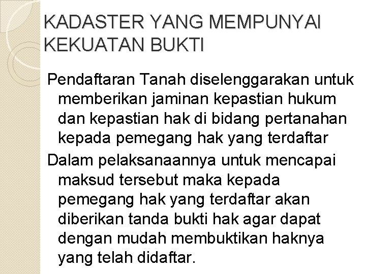 KADASTER YANG MEMPUNYAI KEKUATAN BUKTI Pendaftaran Tanah diselenggarakan untuk memberikan jaminan kepastian hukum dan