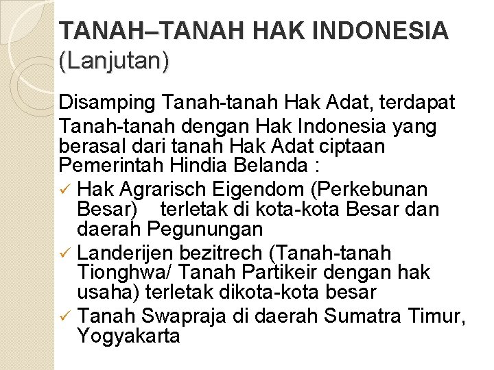 TANAH–TANAH HAK INDONESIA (Lanjutan) Disamping Tanah-tanah Hak Adat, terdapat Tanah-tanah dengan Hak Indonesia yang