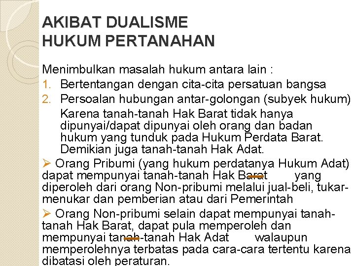 AKIBAT DUALISME HUKUM PERTANAHAN Menimbulkan masalah hukum antara lain : 1. Bertentangan dengan cita-cita