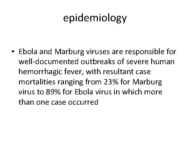 epidemiology • Ebola and Marburg viruses are responsible for well-documented outbreaks of severe human