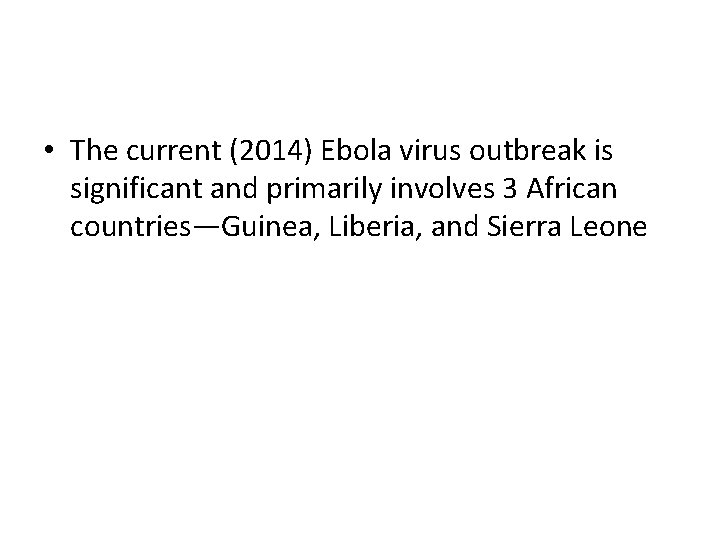  • The current (2014) Ebola virus outbreak is significant and primarily involves 3