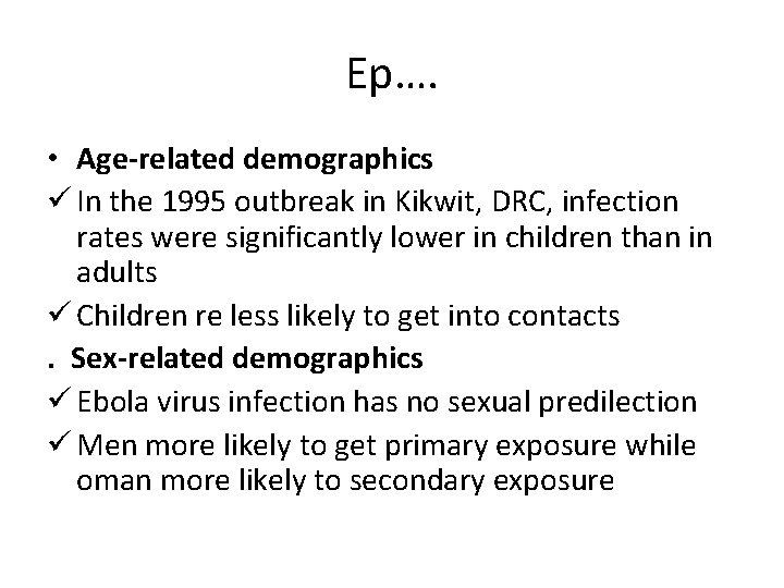 Ep…. • Age-related demographics ü In the 1995 outbreak in Kikwit, DRC, infection rates