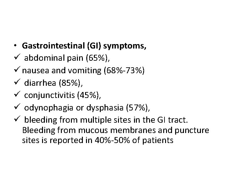  • Gastrointestinal (GI) symptoms, ü abdominal pain (65%), ü nausea and vomiting (68%-73%)