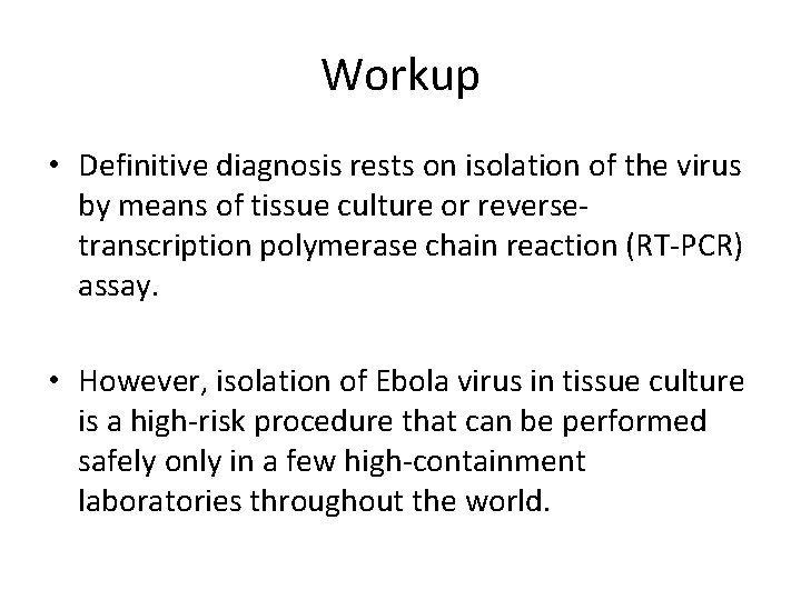 Workup • Definitive diagnosis rests on isolation of the virus by means of tissue