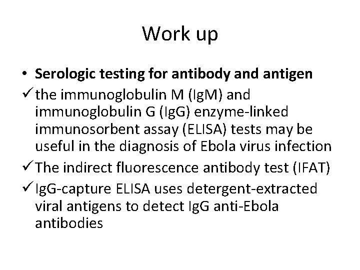 Work up • Serologic testing for antibody and antigen ü the immunoglobulin M (Ig.