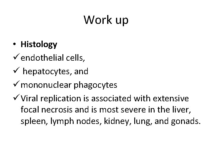 Work up • Histology ü endothelial cells, ü hepatocytes, and ü mononuclear phagocytes ü