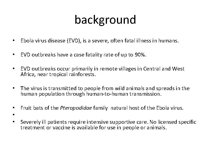 background • Ebola virus disease (EVD), is a severe, often fatal illness in humans.
