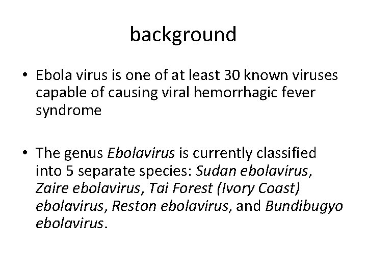 background • Ebola virus is one of at least 30 known viruses capable of