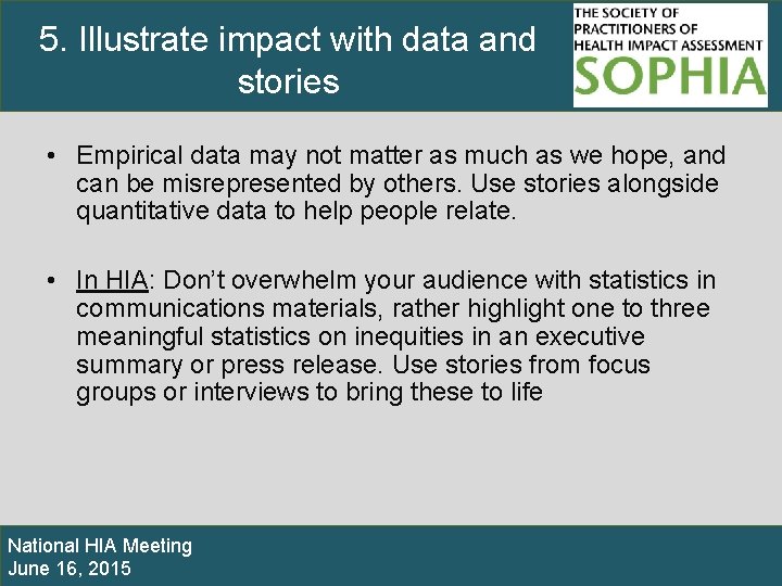 5. Illustrate impact with data and stories • Empirical data may not matter as