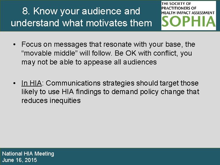 8. Know your audience and understand what motivates them • Focus on messages that