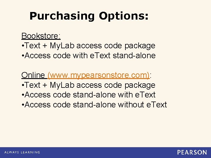 Purchasing Options: Bookstore: • Text + My. Lab access code package • Access code