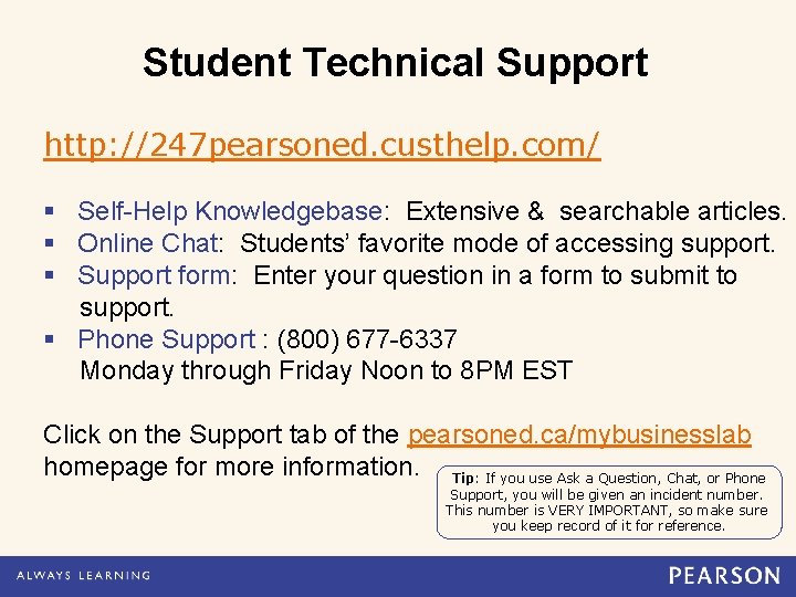 Student Technical Support http: //247 pearsoned. custhelp. com/ § Self-Help Knowledgebase: Extensive & searchable