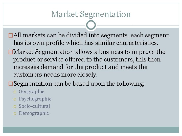 Market Segmentation �All markets can be divided into segments, each segment has its own