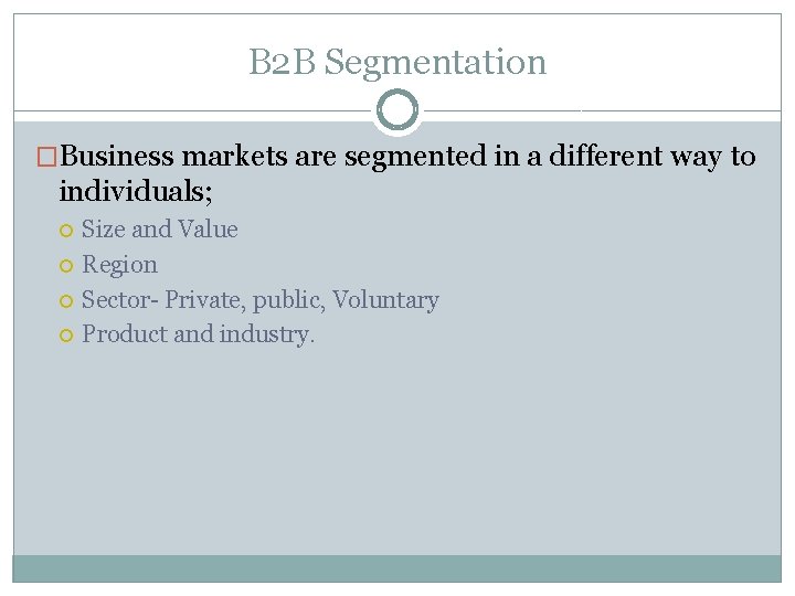 B 2 B Segmentation �Business markets are segmented in a different way to individuals;