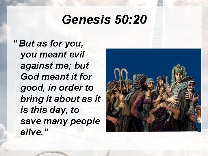 Genesis 50: 20 “ But as for you, you meant evil against me; but