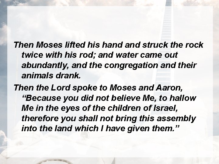 Then Moses lifted his hand struck the rock twice with his rod; and water