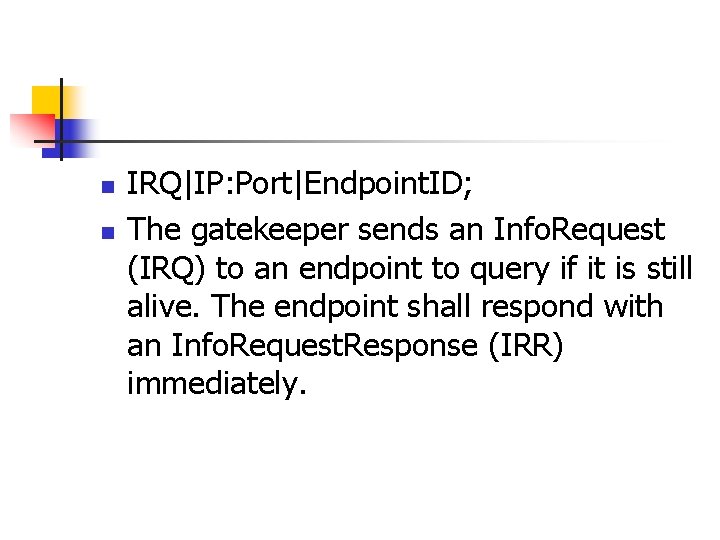 n n IRQ|IP: Port|Endpoint. ID; The gatekeeper sends an Info. Request (IRQ) to an