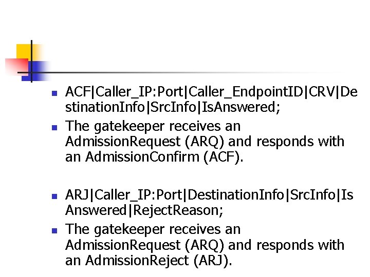 n n ACF|Caller_IP: Port|Caller_Endpoint. ID|CRV|De stination. Info|Src. Info|Is. Answered; The gatekeeper receives an Admission.