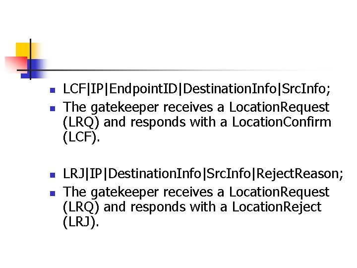 n n LCF|IP|Endpoint. ID|Destination. Info|Src. Info; The gatekeeper receives a Location. Request (LRQ) and