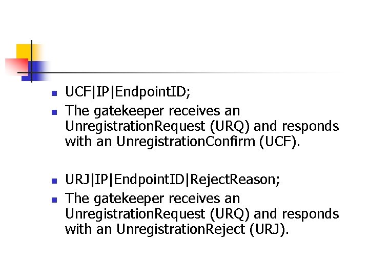 n n UCF|IP|Endpoint. ID; The gatekeeper receives an Unregistration. Request (URQ) and responds with