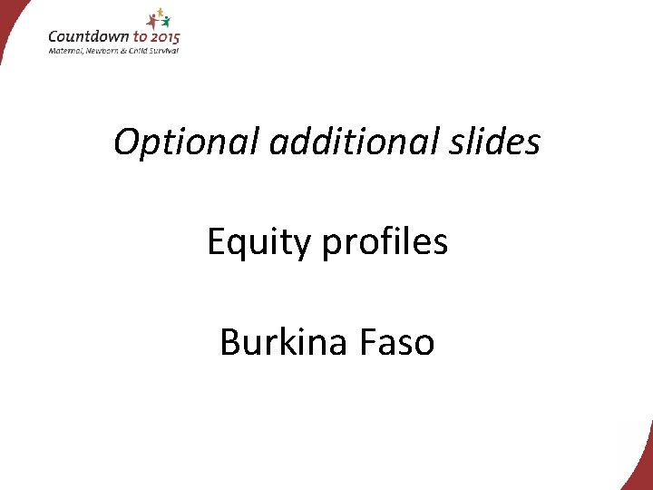 Optional additional slides Equity profiles Burkina Faso 