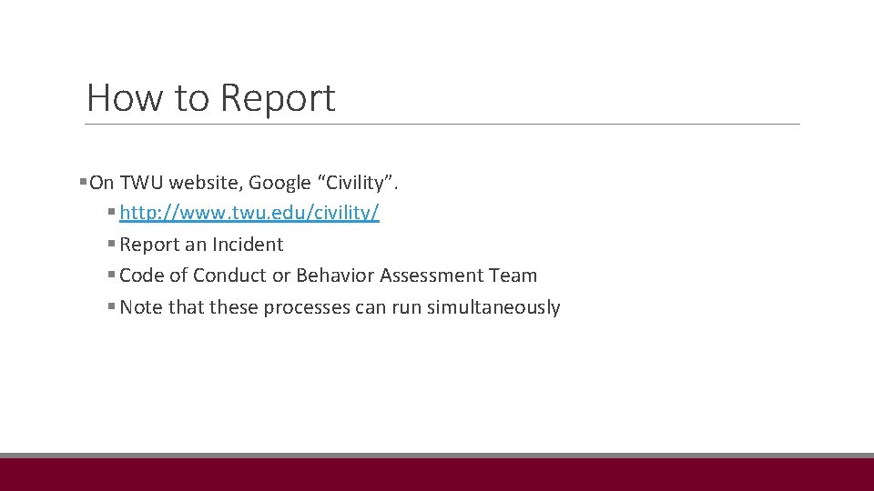 How to Report §On TWU website, Google “Civility”. § http: //www. twu. edu/civility/ §