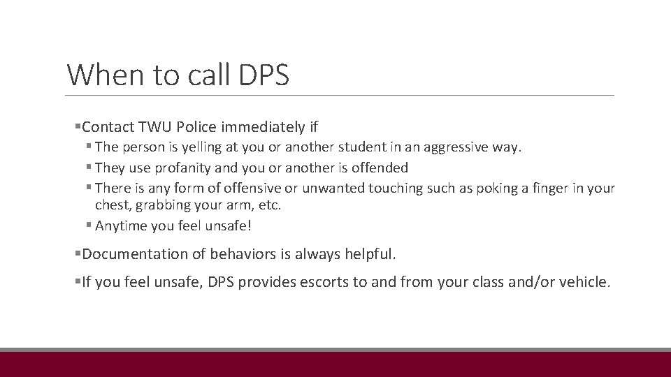 When to call DPS §Contact TWU Police immediately if § The person is yelling
