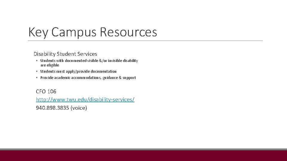 Key Campus Resources Disability Student Services § Students with documented visible &/or invisible disability