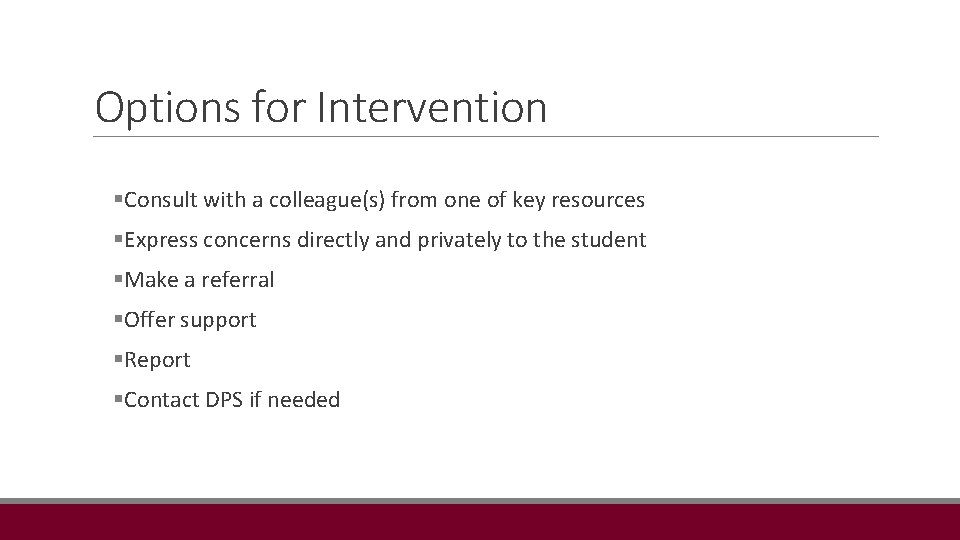 Options for Intervention §Consult with a colleague(s) from one of key resources §Express concerns