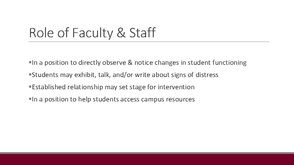 Role of Faculty & Staff §In a position to directly observe & notice changes