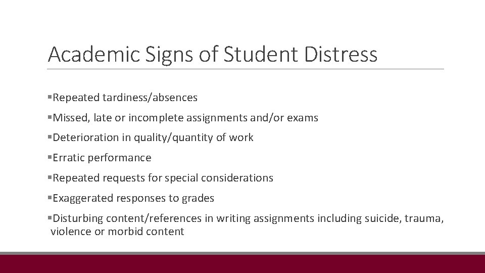 Academic Signs of Student Distress §Repeated tardiness/absences §Missed, late or incomplete assignments and/or exams