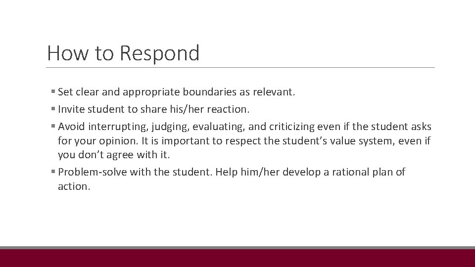 How to Respond § Set clear and appropriate boundaries as relevant. § Invite student