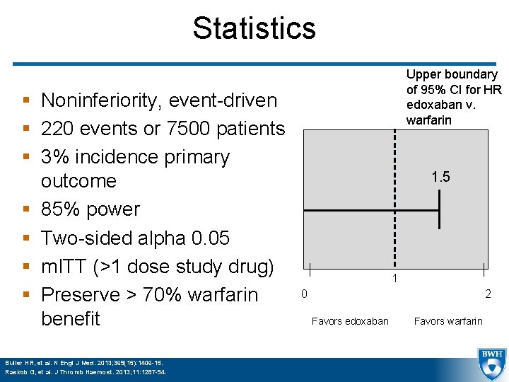 Statistics § Noninferiority, event-driven § 220 events or 7500 patients § 3% incidence primary
