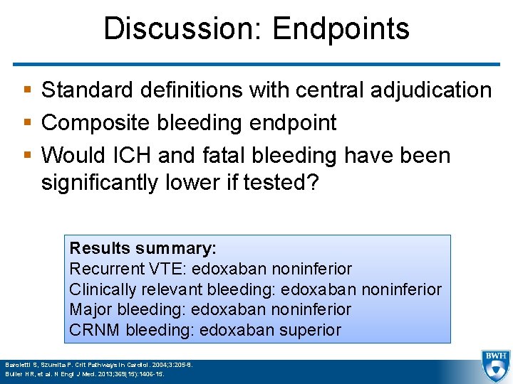 Discussion: Endpoints § Standard definitions with central adjudication § Composite bleeding endpoint § Would