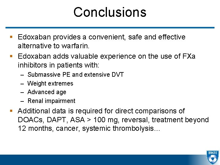 Conclusions § Edoxaban provides a convenient, safe and effective alternative to warfarin. § Edoxaban