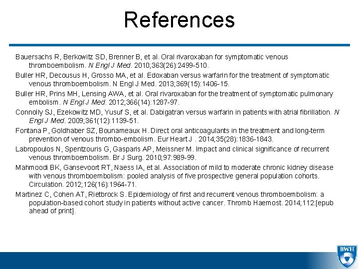 References Bauersachs R, Berkowitz SD, Brenner B, et al. Oral rivaroxaban for symptomatic venous