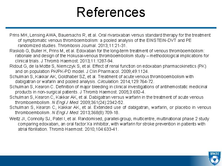 References Prins MH, Lensing AWA, Bauersachs R, et al. Oral rivaroxaban versus standard therapy