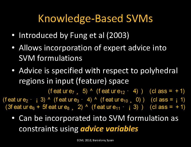Knowledge-Based SVMs • Introduced by Fung et al (2003) • Allows incorporation of expert