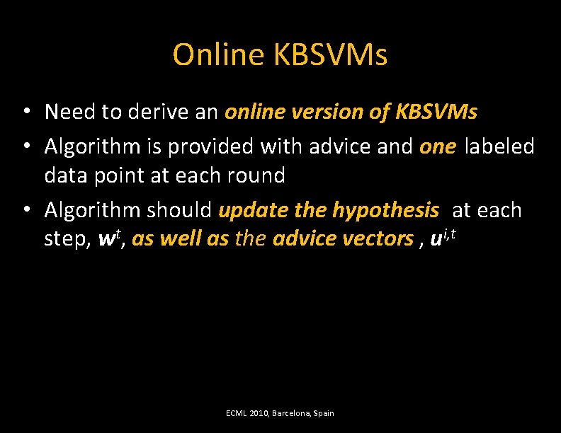 Online KBSVMs • Need to derive an online version of KBSVMs • Algorithm is