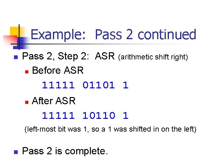 Example: Pass 2 continued n Pass 2, Step 2: ASR (arithmetic shift right) n